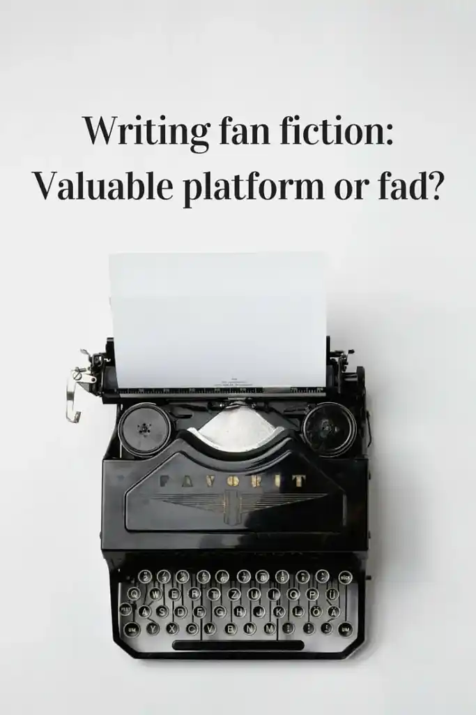 Writing fan fiction: Valuable platform or fad?