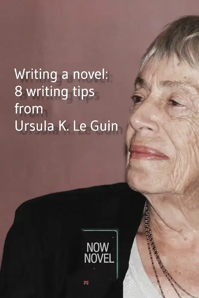 Writing a novel: 8 writing tips from Ursula K. Le Guin