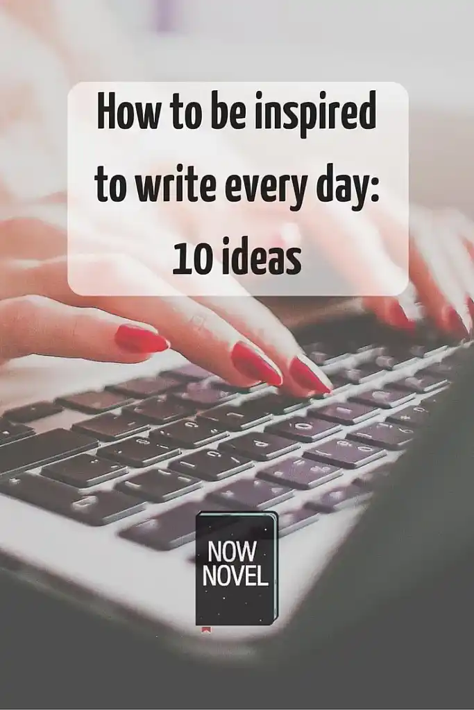 How to be inspired to write every day: 10 ideas