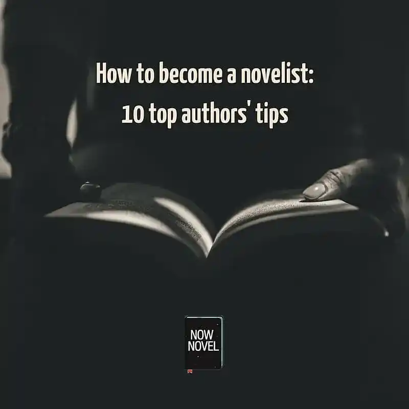 How to become a novelist: 10 top authors' tips