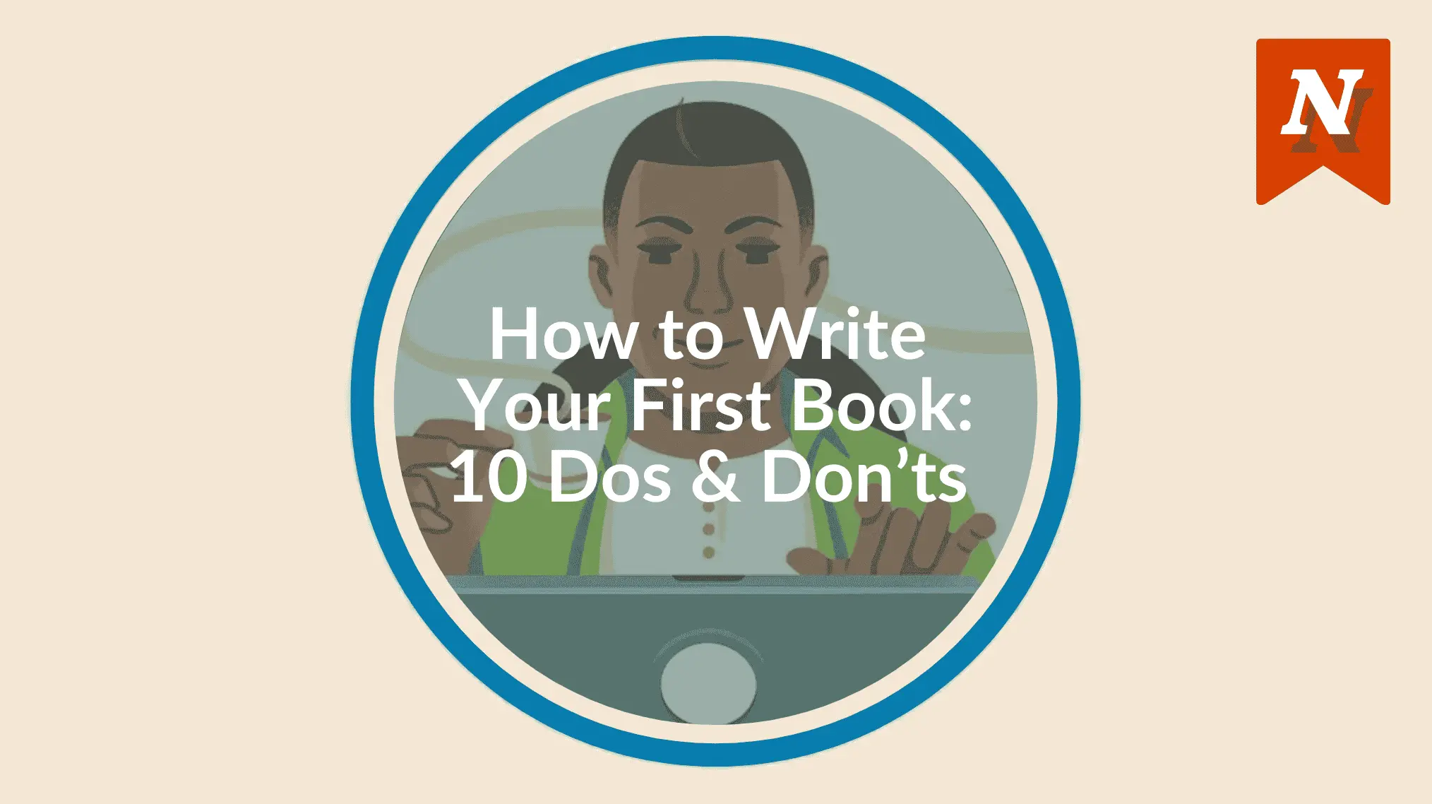 How to Write Your First Book: 10 Dos and Don'ts