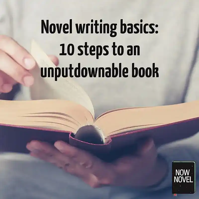 Novel writing basics: 10 steps to an unputdownable book