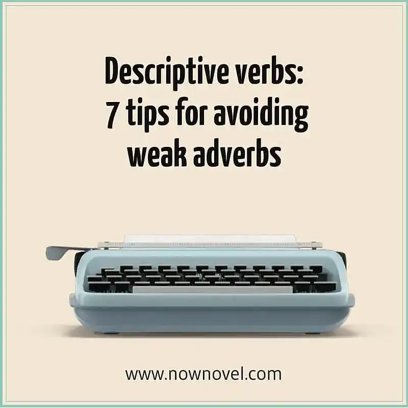 Descriptive verbs: 7 tips for avoiding weak adverbs