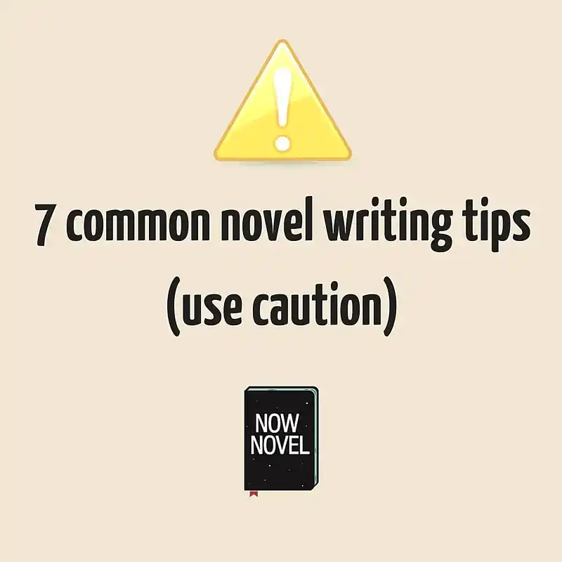 7 common novel writing tips (use caution)