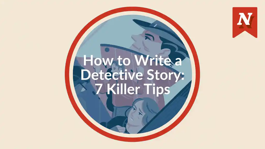 How to Write a Detective Story: 7 Keys to a Killer Whodunnit