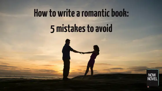 How to write a romantic book: 5 mistakes to avoid