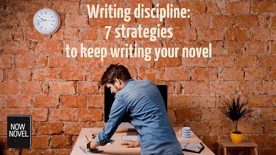 Writing discipline: 7 strategies to keep writing your novel