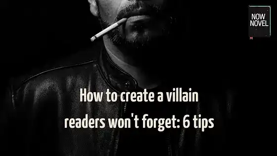 How to create a villain readers won't forget: 6 tips