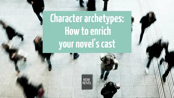 Character archetypes: How to enrich your novel's cast