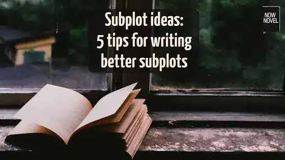 Subplot ideas: 5 tips for writing better subplots