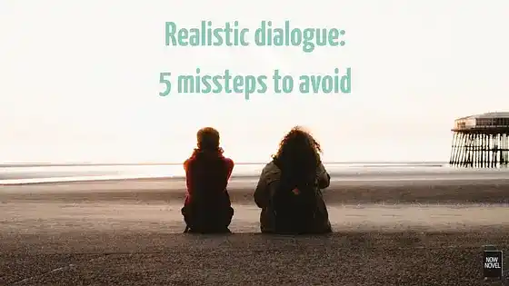 Realistic dialogue: 5 missteps to avoid