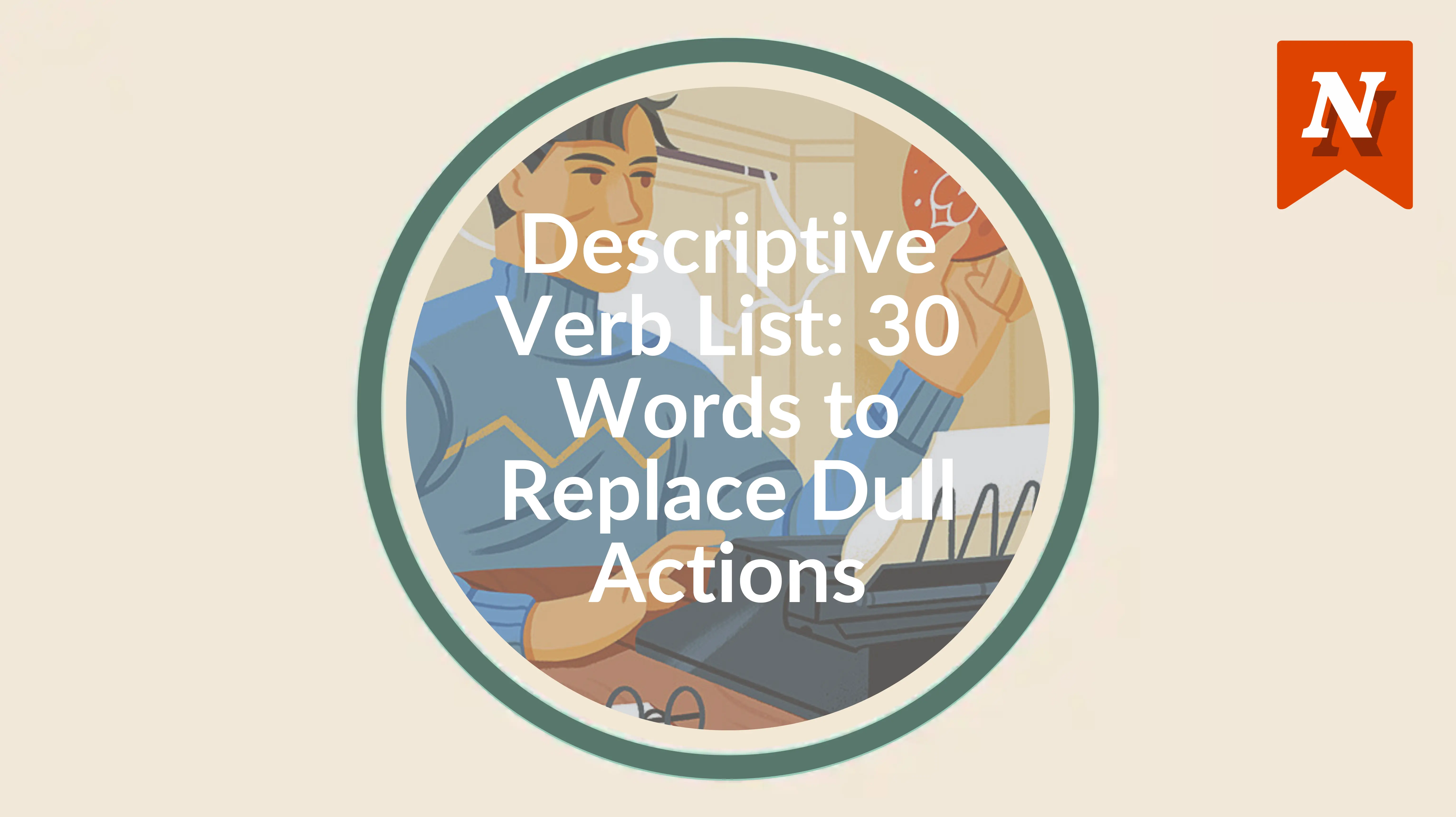 Descriptive verb list: 30 words to replace dull actions