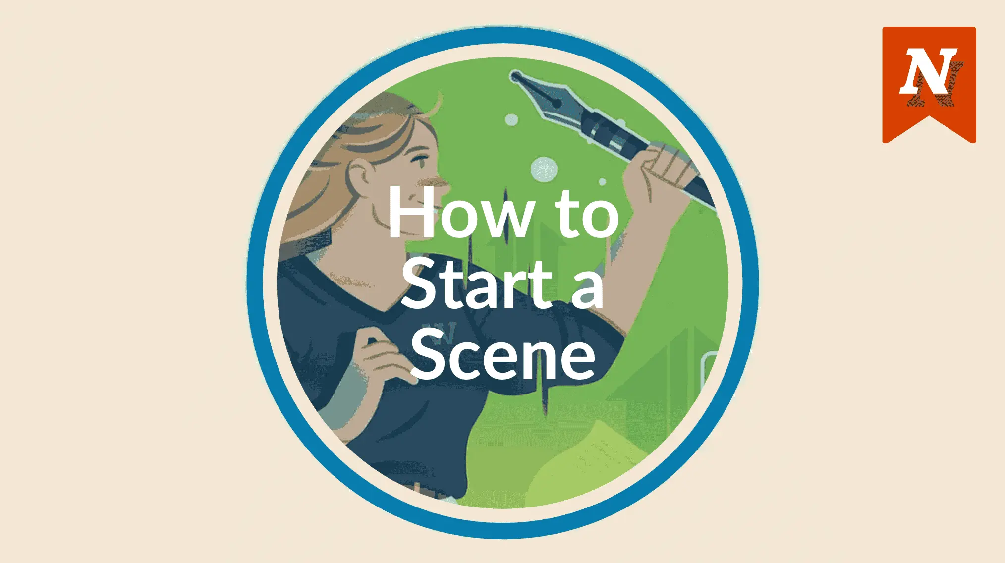 How to Start a Scene: 5 Ways to Reel in Readers