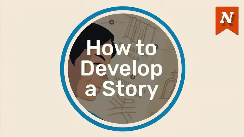 How to Develop a Story: 9 Steps to an Amazing Draft