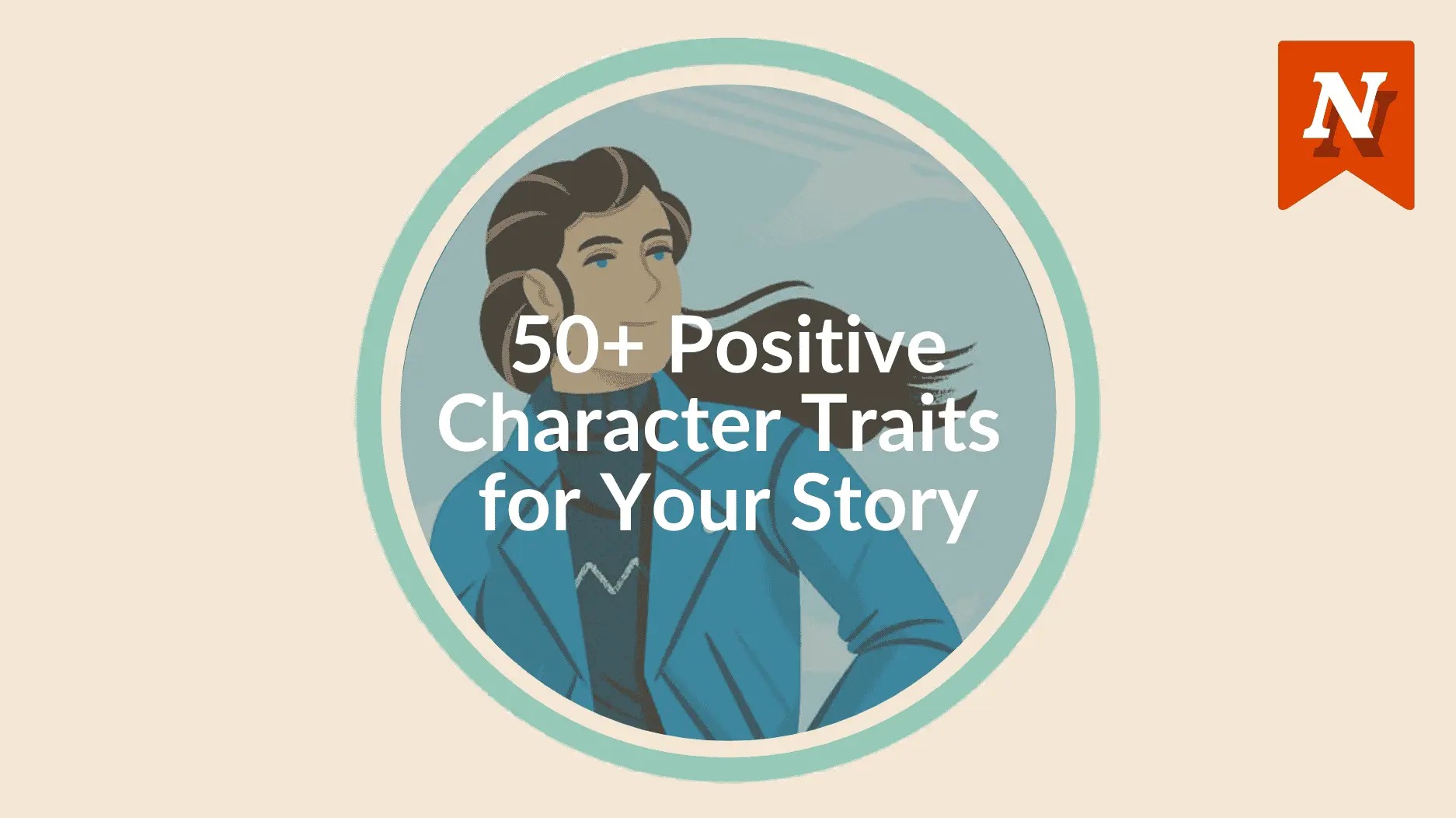 55 Positive Character Traits - And How to Use Them