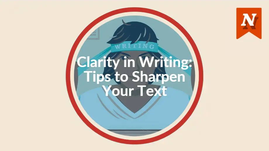 Clarity in Writing: Tips to Sharpen Your Text