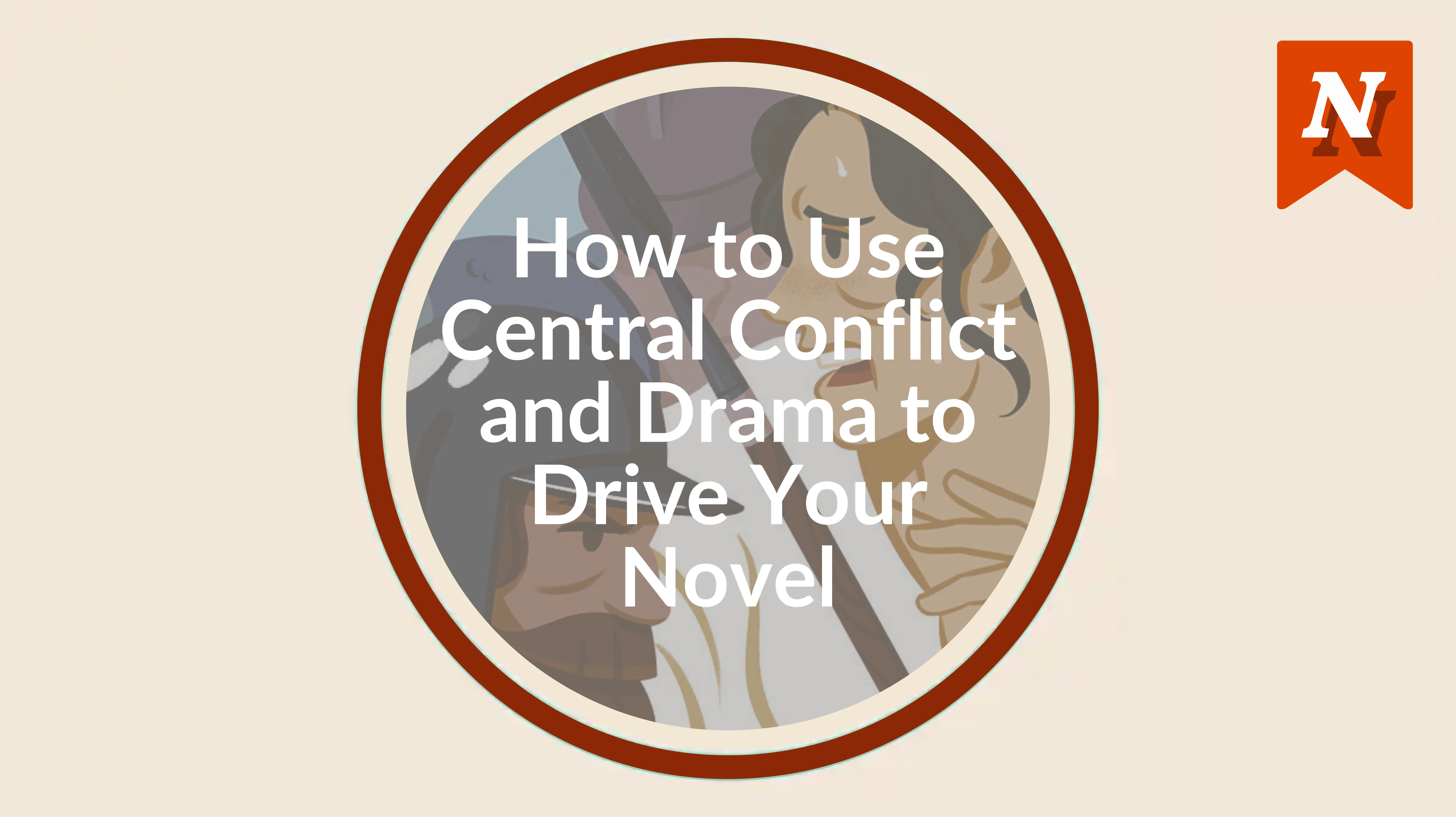 How to use central conflict and drama to drive your novel
