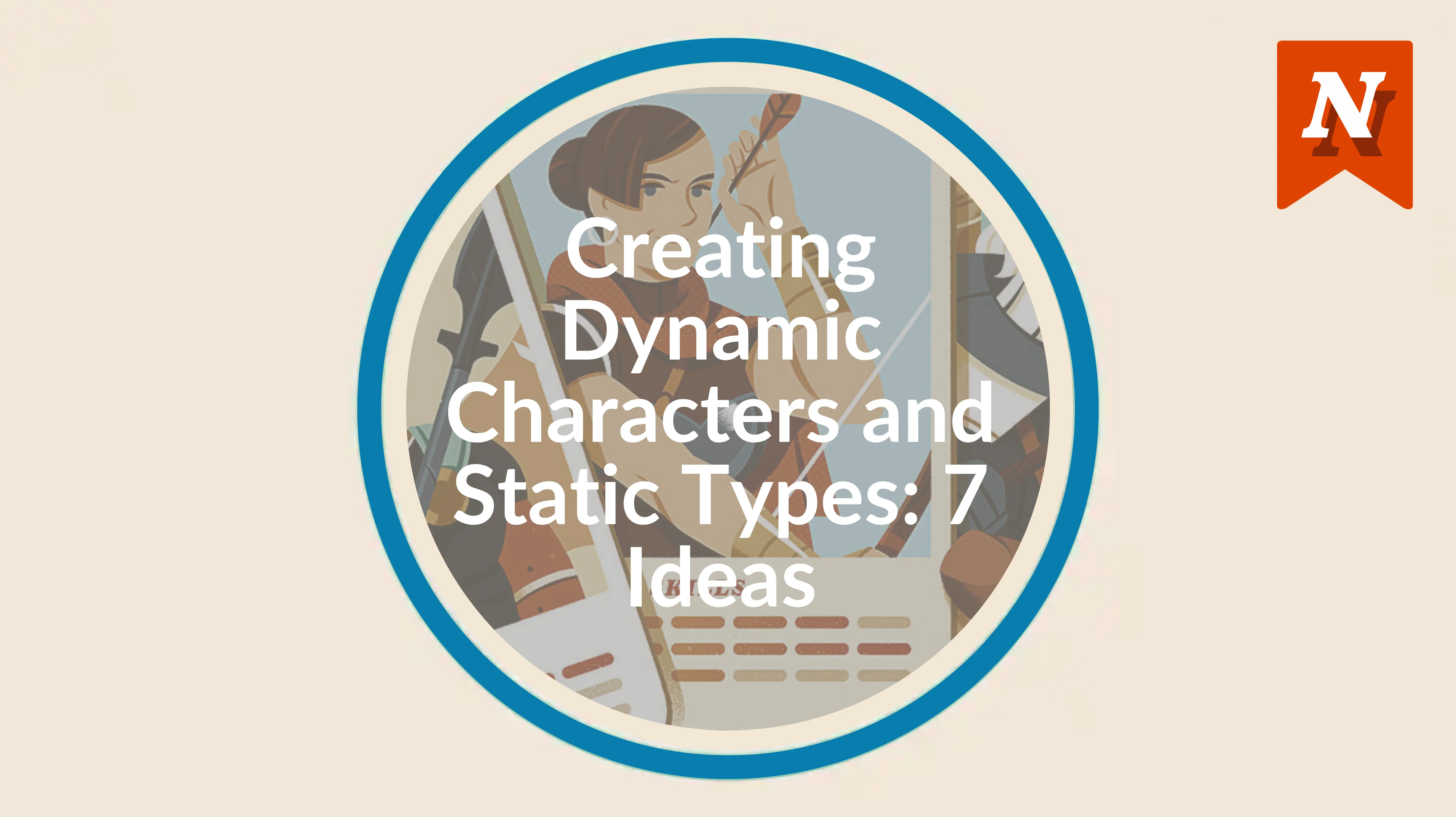 Creating dynamic characters and static types: 7 ideas