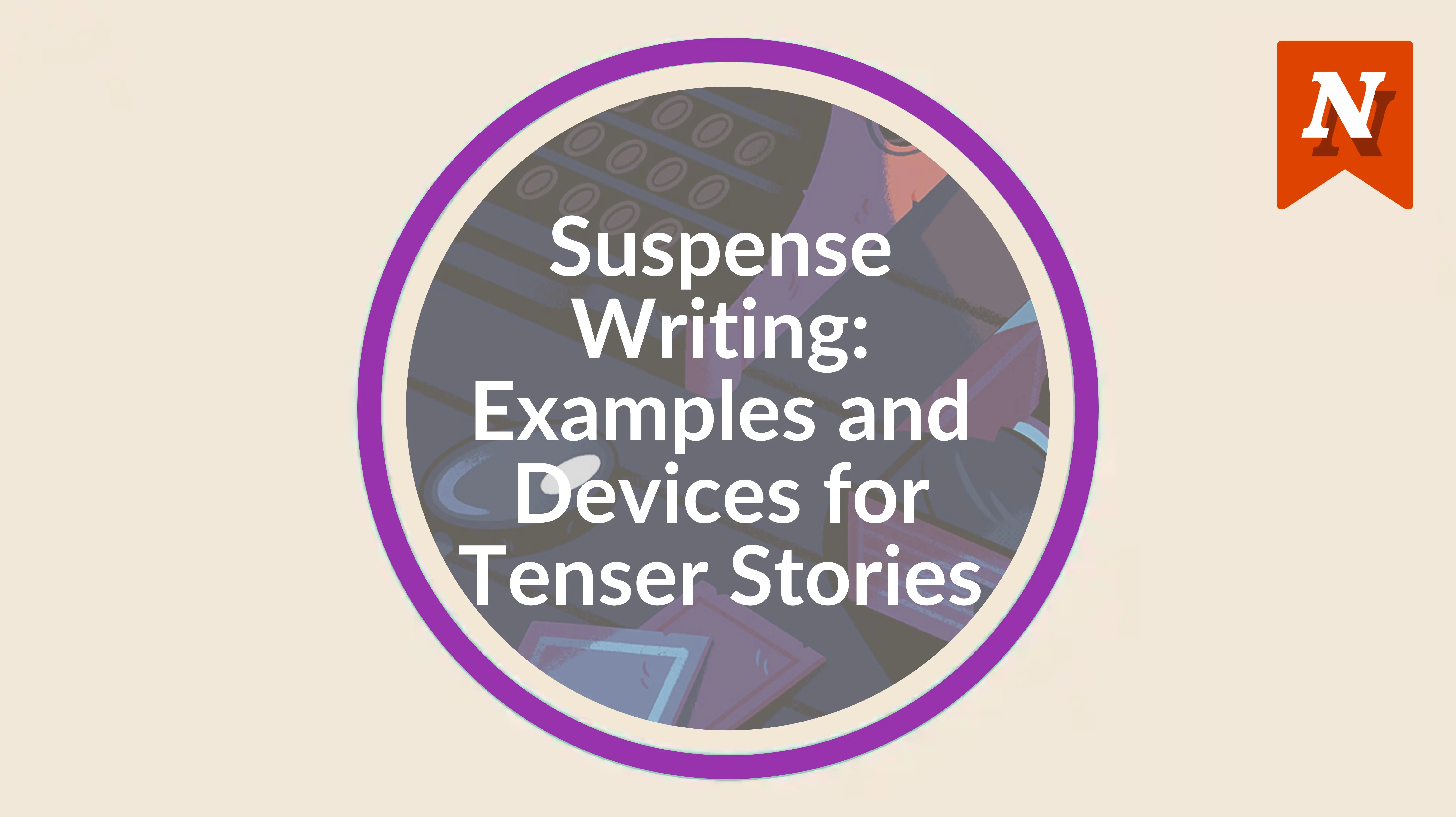 Suspense writing: Examples and devices for tenser stories