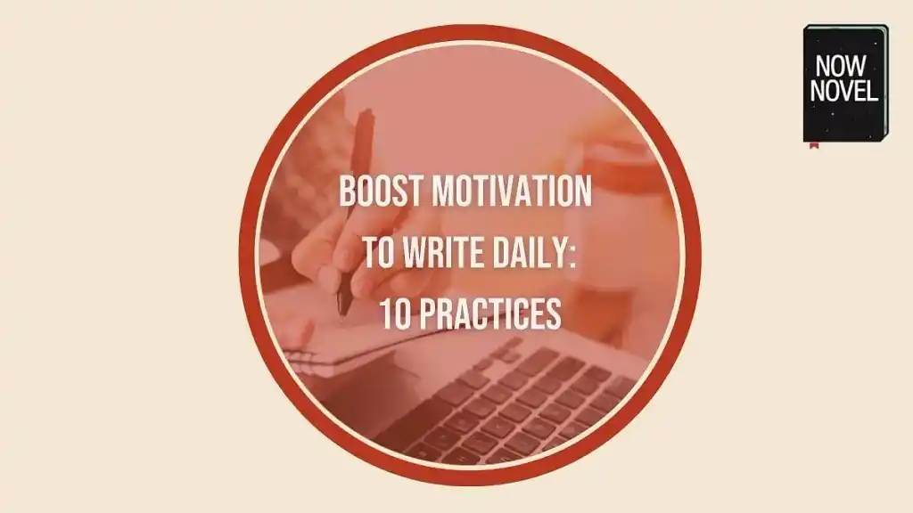 Boost motivation to write daily: 10 practices