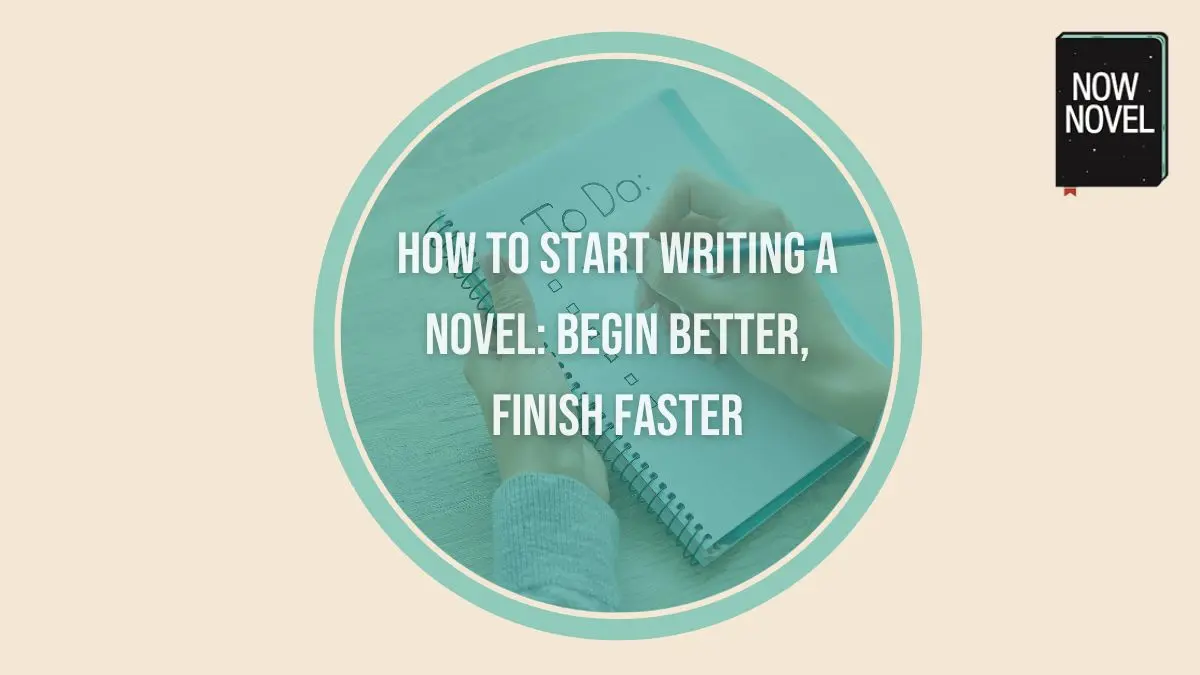 How to start writing a novel: Begin better, finish faster