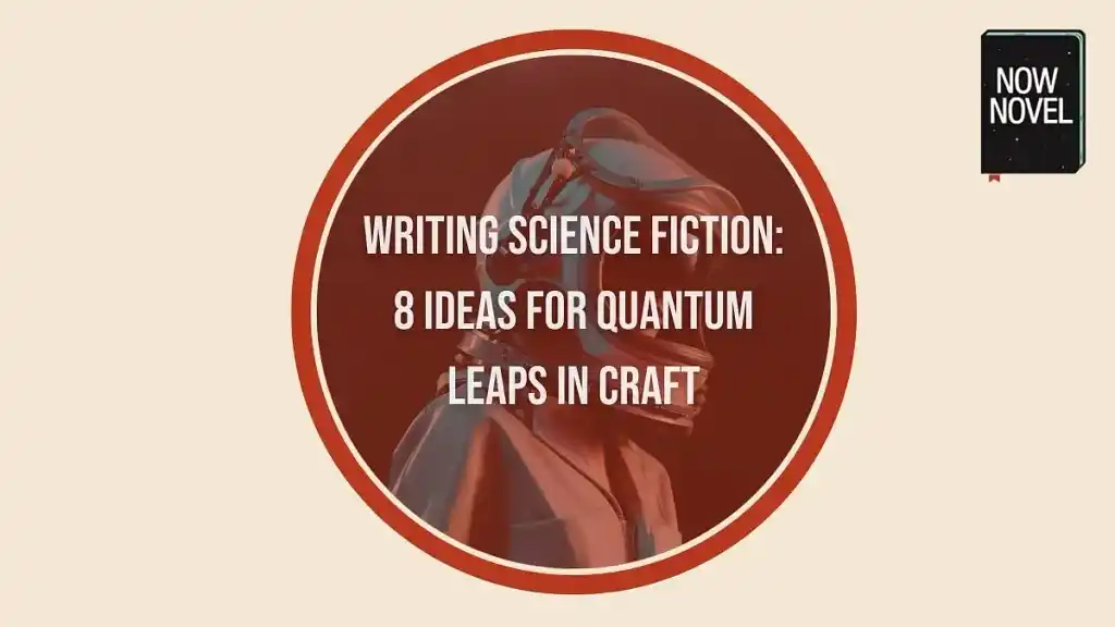 Writing science fiction: 8 ideas for quantum leaps in craft