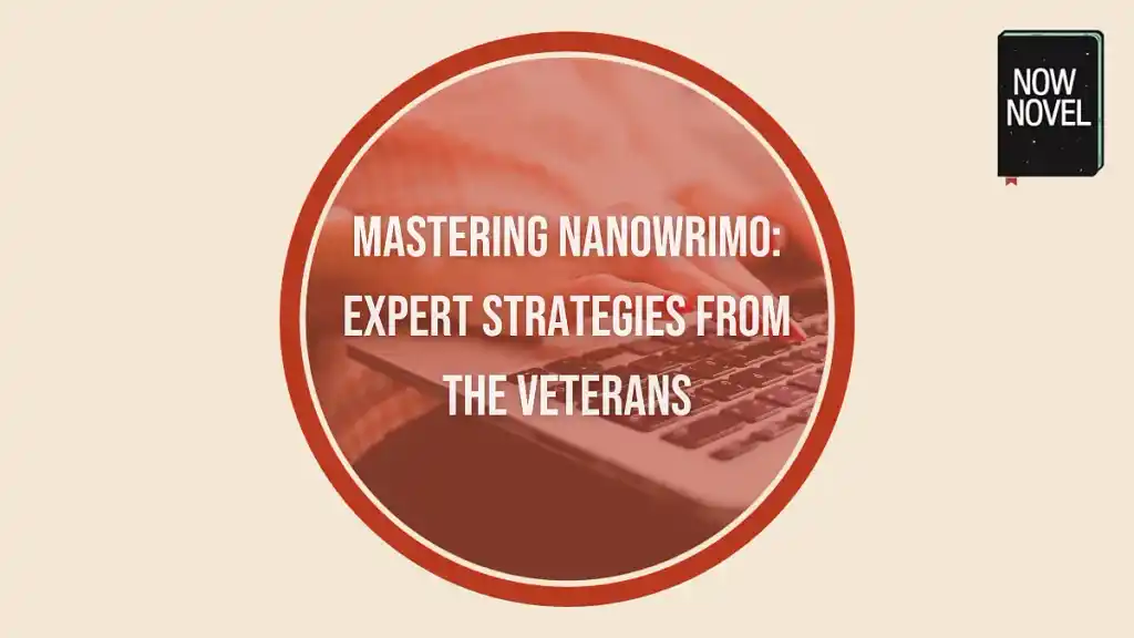 Mastering NaNoWriMo: expert strategies from  veterans