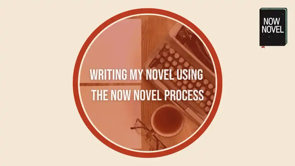 Writing my novel with the Now Novel process